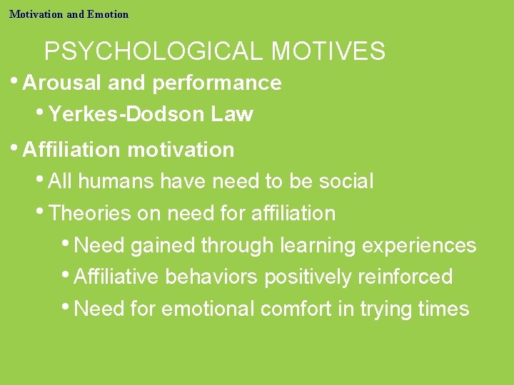 Motivation and Emotion PSYCHOLOGICAL MOTIVES • Arousal and performance • Yerkes-Dodson Law • Affiliation