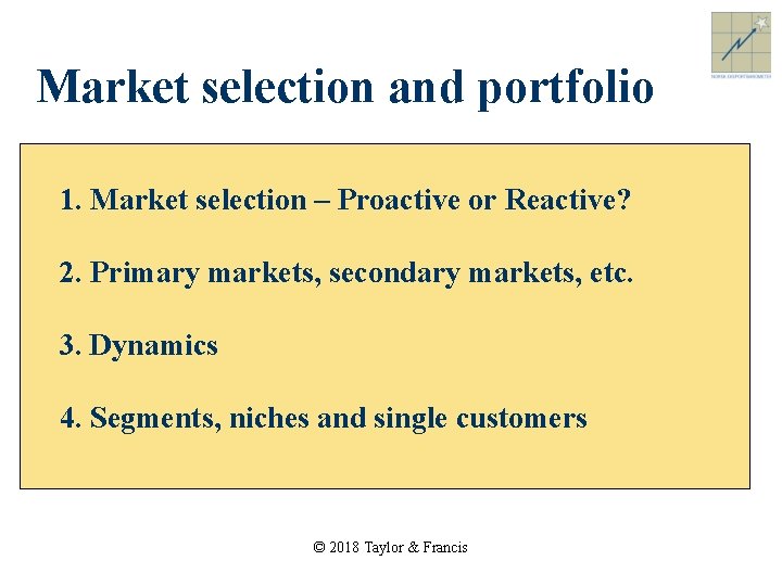 Market selection and portfolio 1. Market selection – Proactive or Reactive? 2. Primary markets,