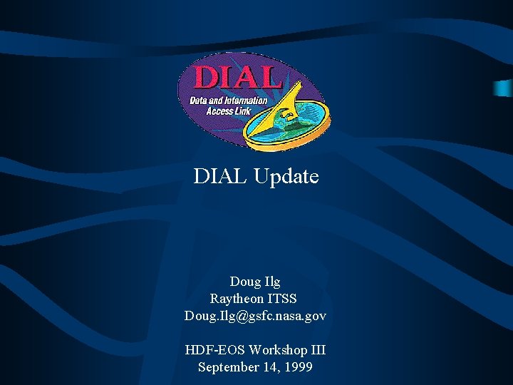 DIAL Update Doug Ilg Raytheon ITSS Doug. Ilg@gsfc. nasa. gov HDF-EOS Workshop III September