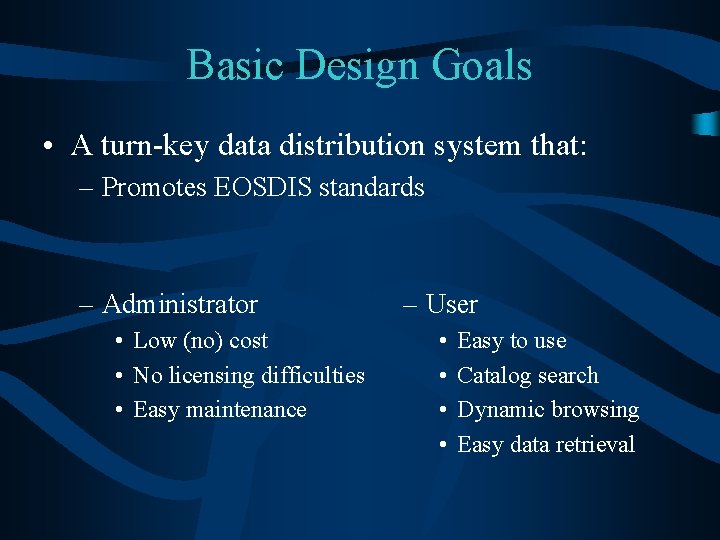 Basic Design Goals • A turn-key data distribution system that: – Promotes EOSDIS standards