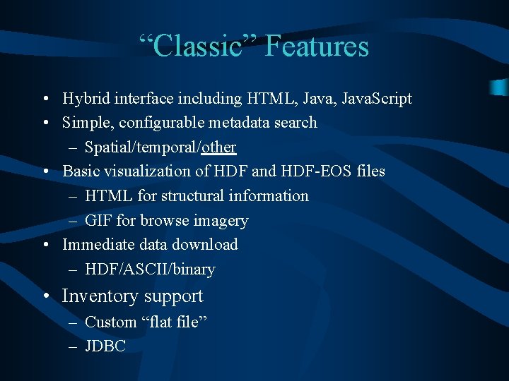 “Classic” Features • Hybrid interface including HTML, Java. Script • Simple, configurable metadata search