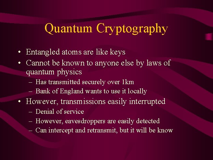 Quantum Cryptography • Entangled atoms are like keys • Cannot be known to anyone