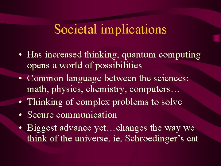 Societal implications • Has increased thinking, quantum computing opens a world of possibilities •