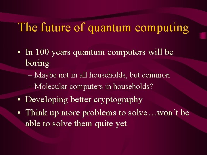The future of quantum computing • In 100 years quantum computers will be boring