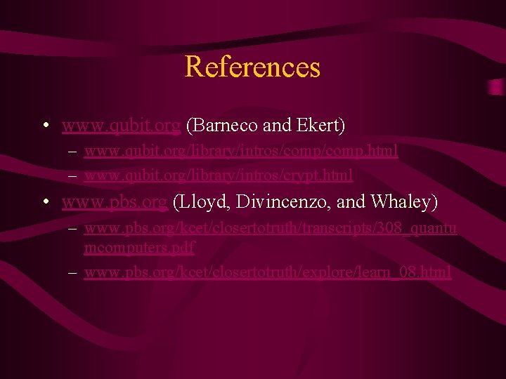 References • www. qubit. org (Barneco and Ekert) – www. qubit. org/library/intros/comp. html –