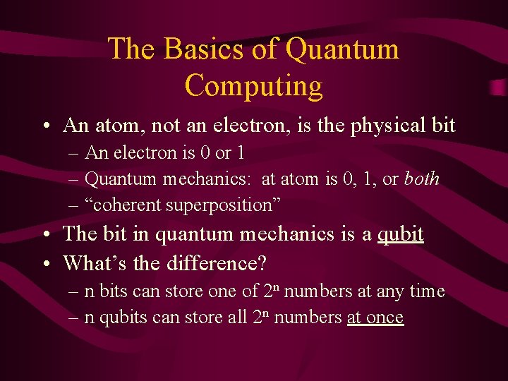 The Basics of Quantum Computing • An atom, not an electron, is the physical