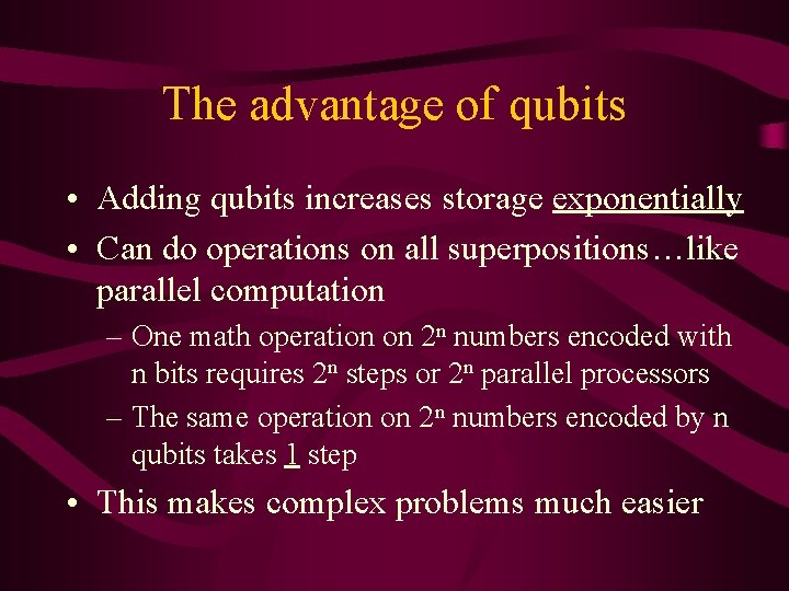 The advantage of qubits • Adding qubits increases storage exponentially • Can do operations