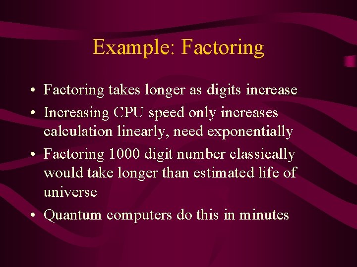 Example: Factoring • Factoring takes longer as digits increase • Increasing CPU speed only