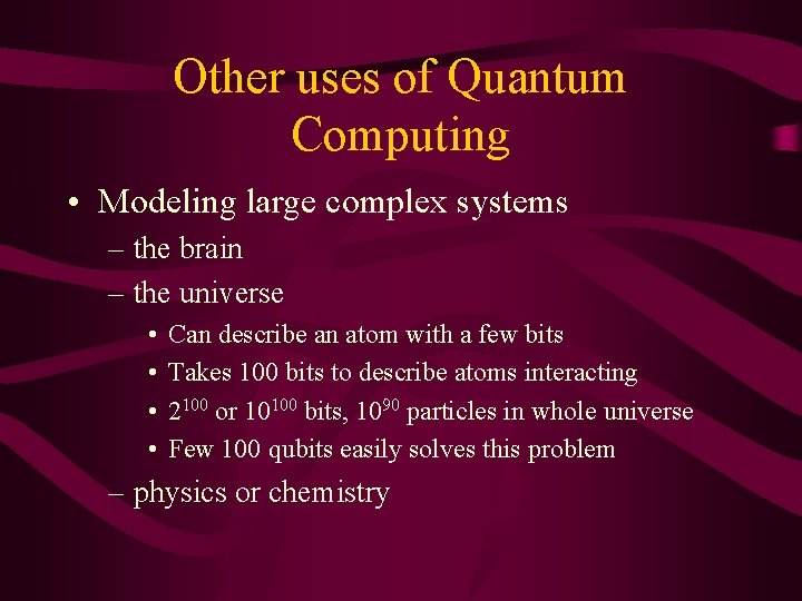 Other uses of Quantum Computing • Modeling large complex systems – the brain –