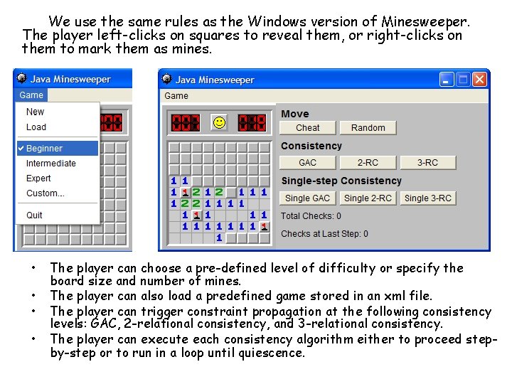 We use the same rules as the Windows version of Minesweeper. The player left-clicks