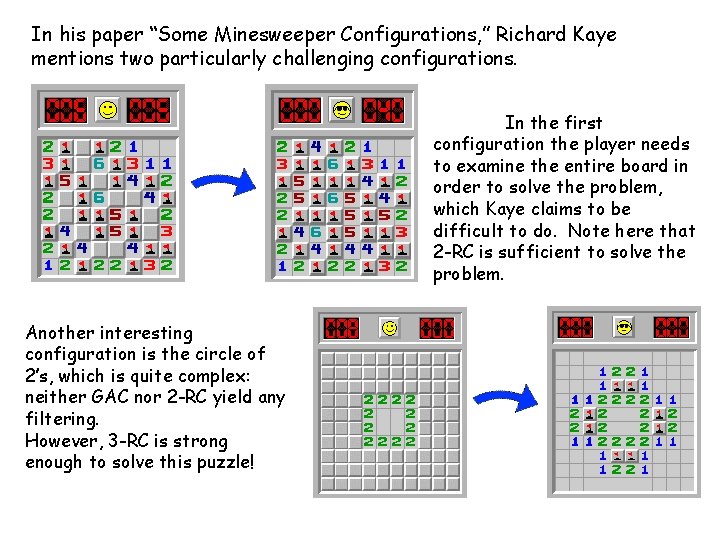 In his paper “Some Minesweeper Configurations, ” Richard Kaye mentions two particularly challenging configurations.