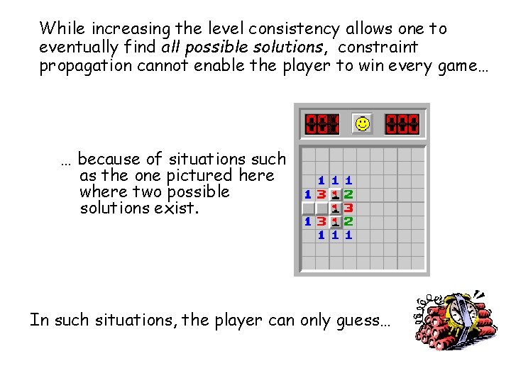 While increasing the level consistency allows one to eventually find all possible solutions, constraint
