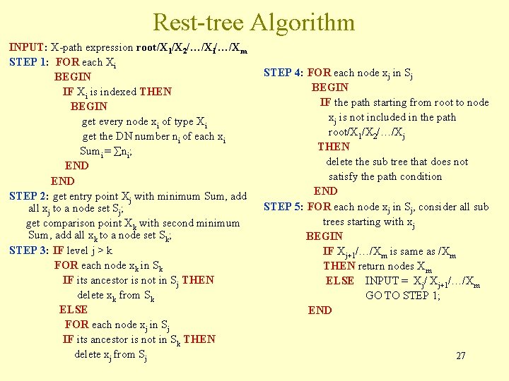 Rest-tree Algorithm INPUT: X-path expression root/X 1/X 2/…/Xi/…/Xm STEP 1: FOR each Xi BEGIN