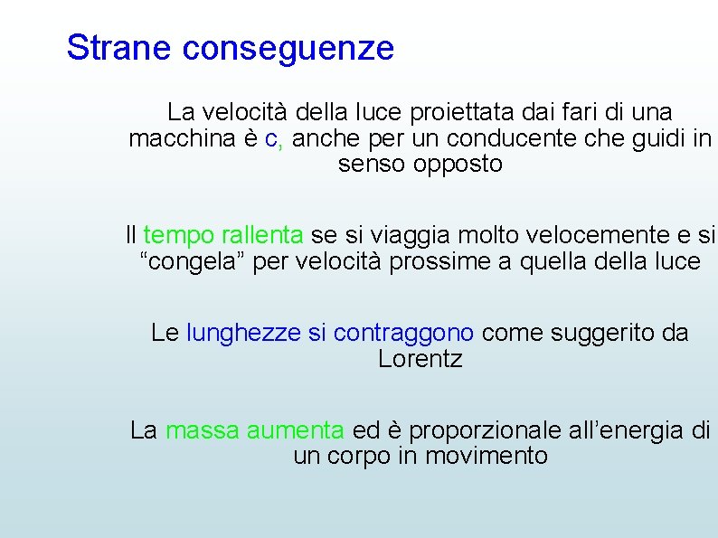 Strane conseguenze La velocità della luce proiettata dai fari di una macchina è c,