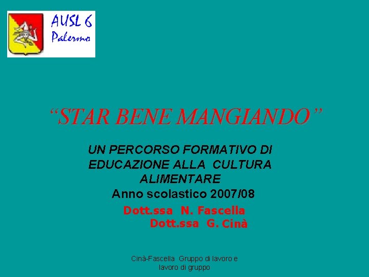 “STAR BENE MANGIANDO” UN PERCORSO FORMATIVO DI EDUCAZIONE ALLA CULTURA ALIMENTARE Anno scolastico 2007/08