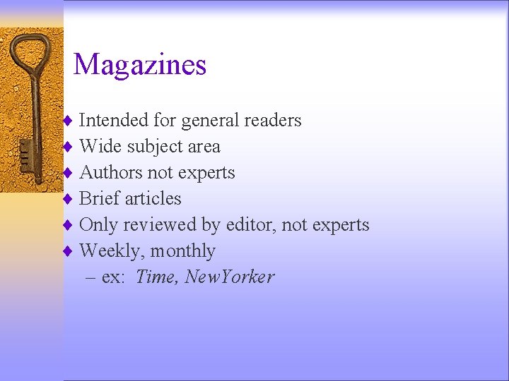 Magazines ¨ Intended for general readers ¨ Wide subject area ¨ Authors not experts