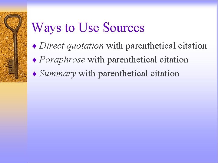 Ways to Use Sources ¨ Direct quotation with parenthetical citation ¨ Paraphrase with parenthetical