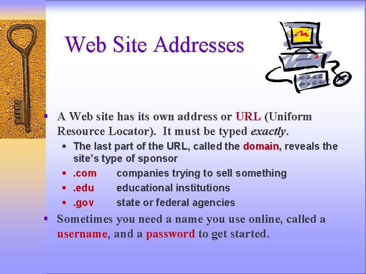 Web Site Addresses § A Web site has its own address or URL (Uniform