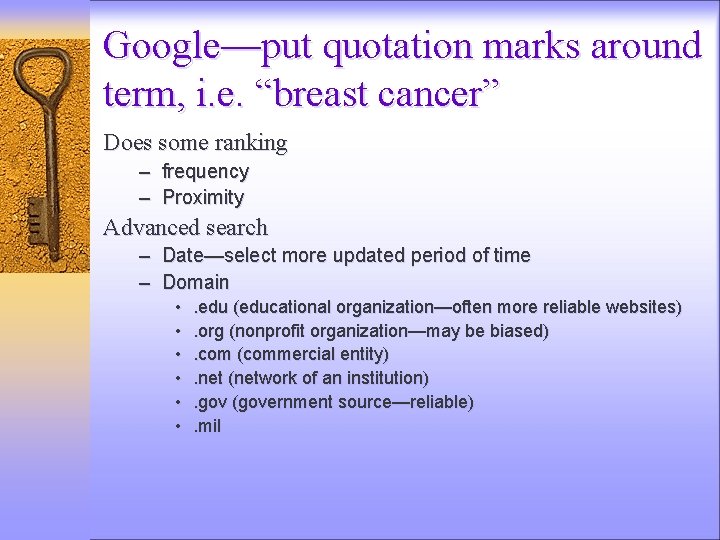 Google—put quotation marks around term, i. e. “breast cancer” Does some ranking – frequency