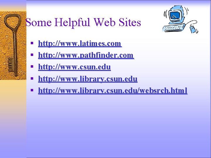 Some Helpful Web Sites § http: //www. latimes. com § http: //www. pathfinder. com