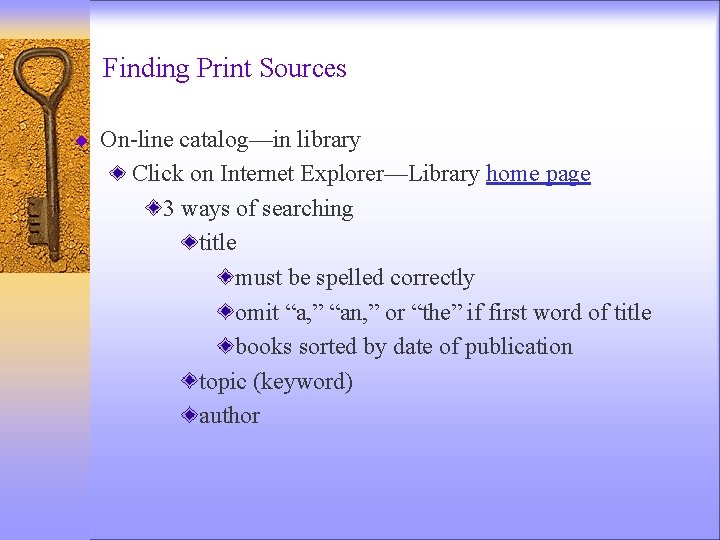 Finding Print Sources ¨ On-line catalog—in library Click on Internet Explorer—Library home page 3