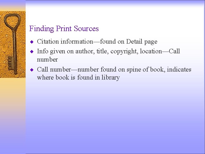 Finding Print Sources ¨ Citation information—found on Detail page ¨ Info given on author,