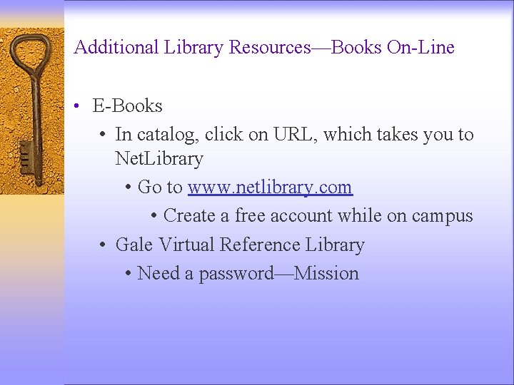 Additional Library Resources—Books On-Line • E-Books • In catalog, click on URL, which takes