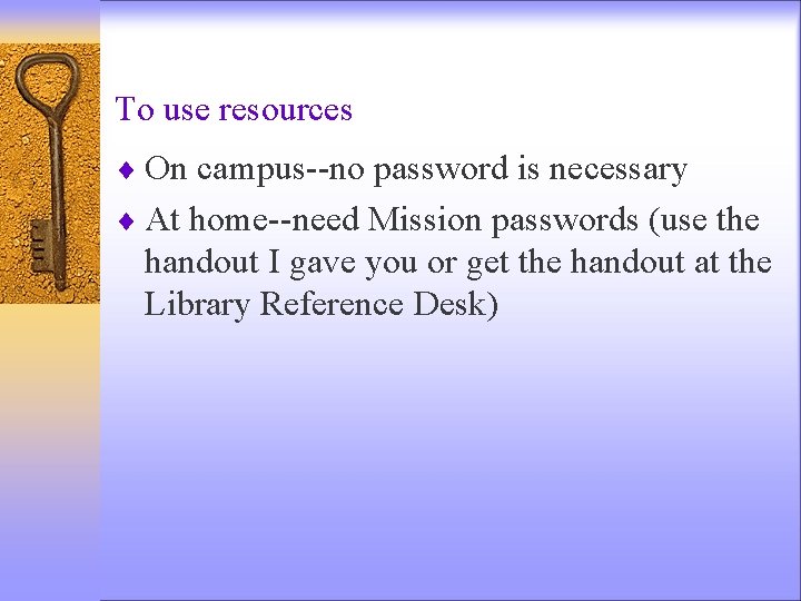 To use resources ¨ On campus--no password is necessary ¨ At home--need Mission passwords