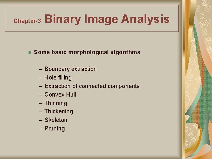 Chapter-3 Binary Image Analysis Some basic morphological algorithms – – – – Boundary extraction