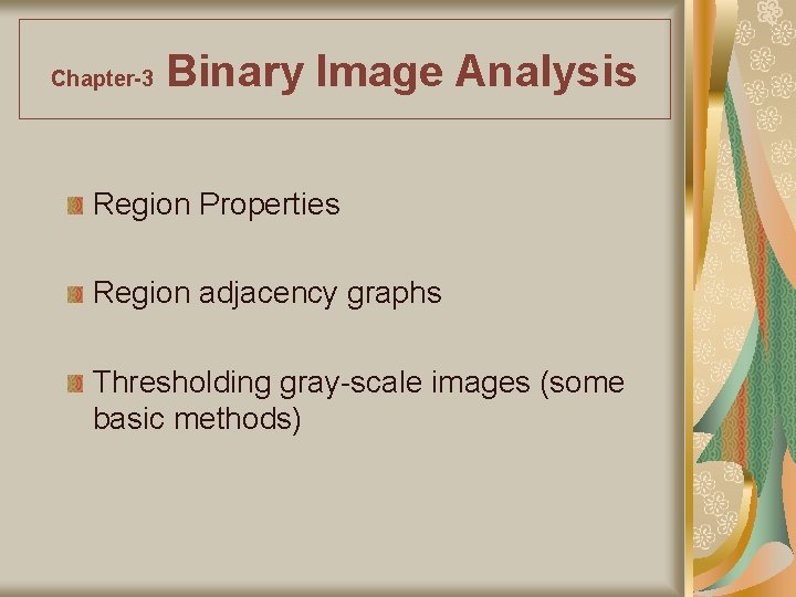 Chapter-3 Binary Image Analysis Region Properties Region adjacency graphs Thresholding gray-scale images (some basic