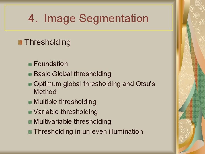 4. Image Segmentation Thresholding Foundation Basic Global thresholding Optimum global thresholding and Otsu’s Method