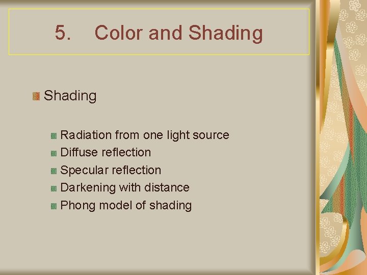 5. Color and Shading Radiation from one light source Diffuse reflection Specular reflection Darkening