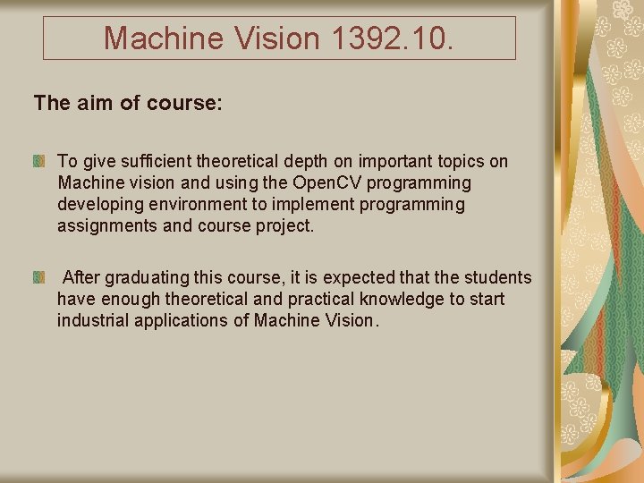 Machine Vision 1392. 10. The aim of course: To give sufficient theoretical depth on