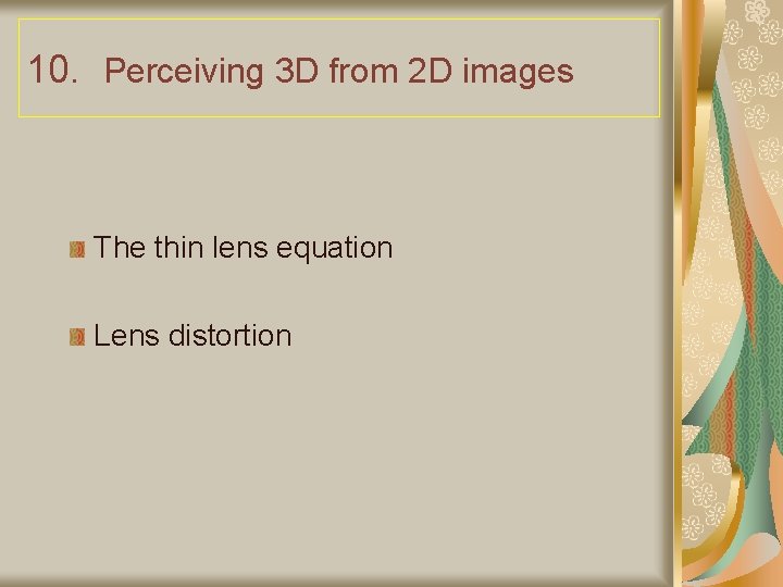 10. Perceiving 3 D from 2 D images The thin lens equation Lens distortion