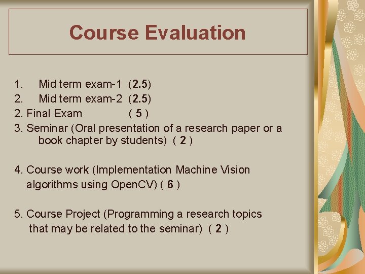 Course Evaluation 1. Mid term exam-1 (2. 5) 2. Mid term exam-2 (2. 5)