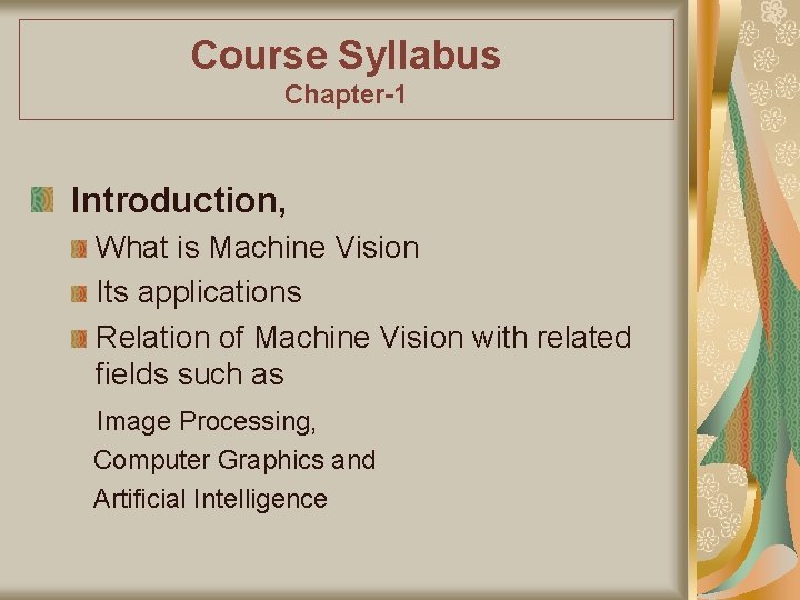 Course Syllabus Chapter-1 Introduction, What is Machine Vision Its applications Relation of Machine Vision