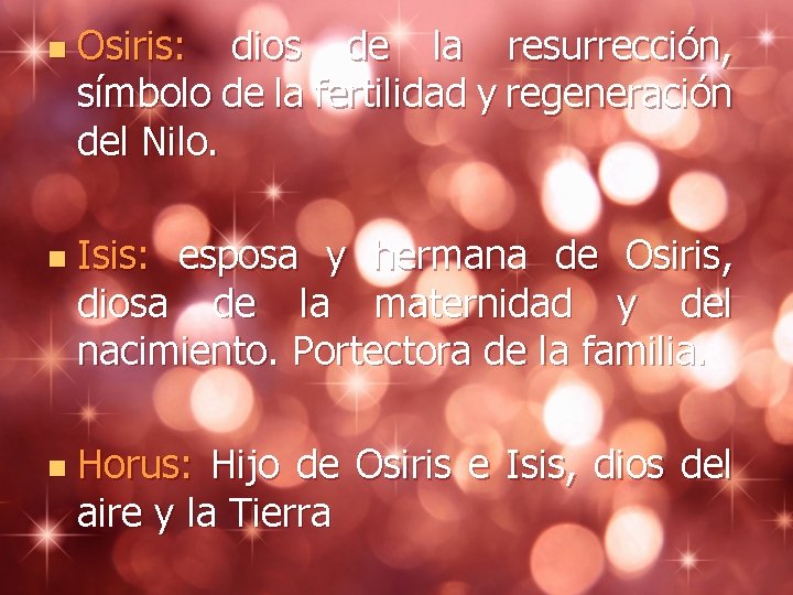 n n n Osiris: dios de la resurrección, símbolo de la fertilidad y regeneración