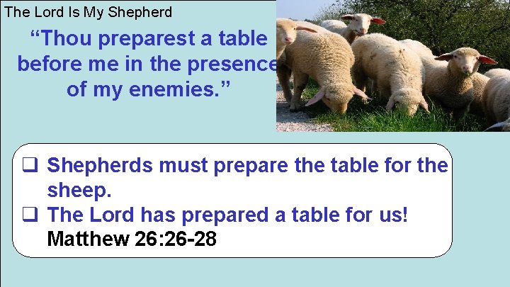 The Lord Is My Shepherd “Thou preparest a table before me in the presence