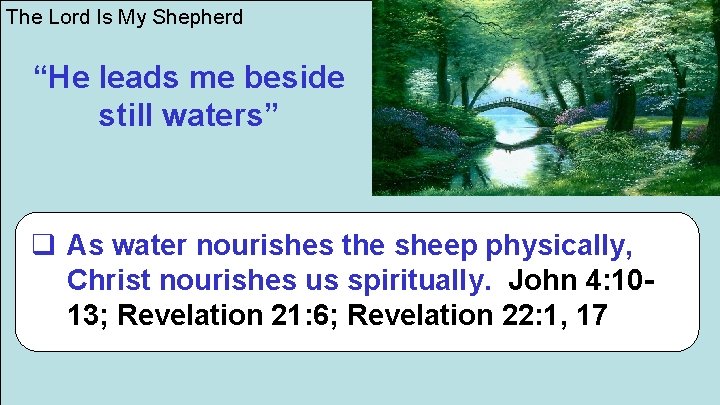 The Lord Is My Shepherd “He leads me beside still waters” q As water