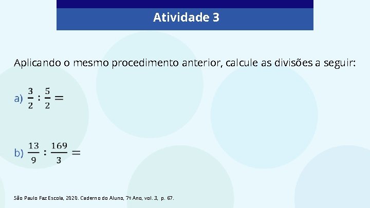 Atividade 3 Aplicando o mesmo procedimento anterior, calcule as divisões a seguir: São Paulo