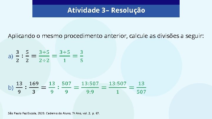 Atividade 3 – Resolução Aplicando o mesmo procedimento anterior, calcule as divisões a seguir: