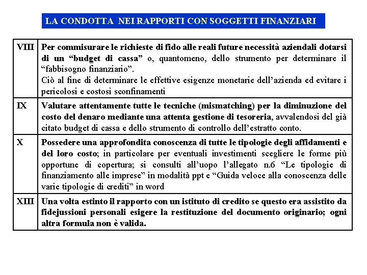 LA CONDOTTA NEI RAPPORTI CON SOGGETTI FINANZIARI VIII Per commisurare le richieste di fido