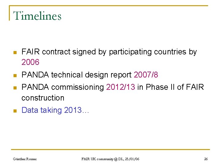 Timelines n FAIR contract signed by participating countries by 2006 n PANDA technical design