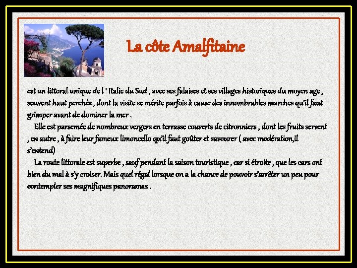 La côte Amalfitaine est un littoral unique de l ‘ Italie du Sud ,