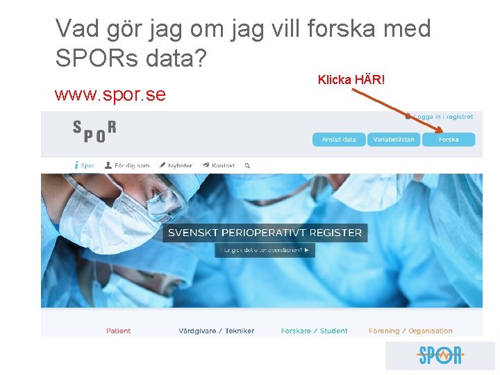 Vad gör jag om jag vill forska med SPORs data? www. spor. se Klicka