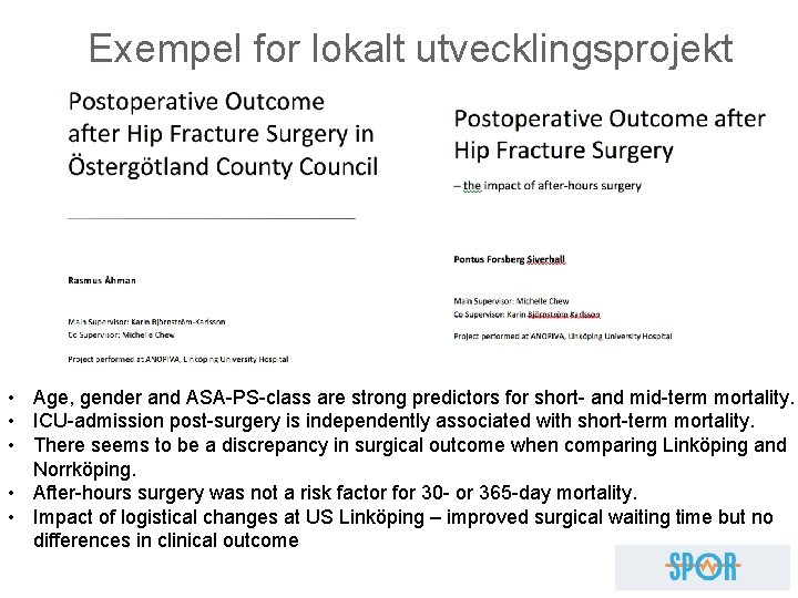 Exempel for lokalt utvecklingsprojekt • Age, gender and ASA-PS-class are strong predictors for short-
