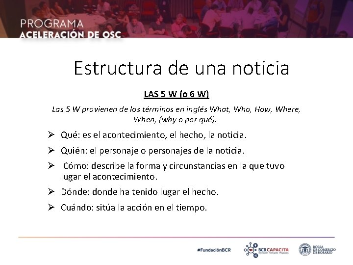 Estructura de una noticia LAS 5 W (o 6 W) Las 5 W provienen