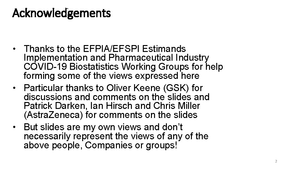 Acknowledgements • Thanks to the EFPIA/EFSPI Estimands Implementation and Pharmaceutical Industry COVID-19 Biostatistics Working