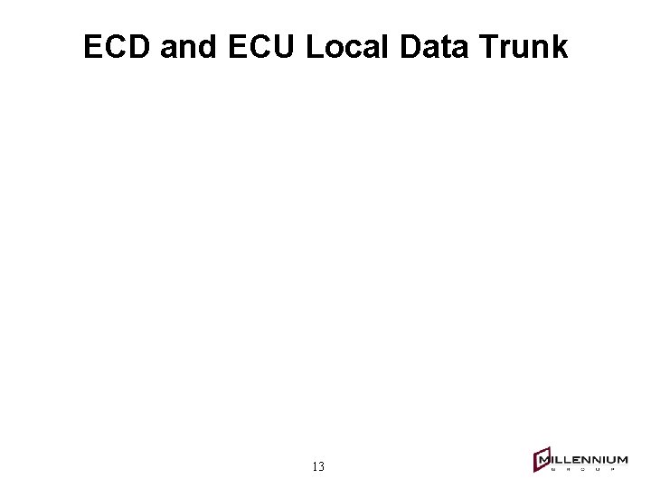 ECD and ECU Local Data Trunk 13 