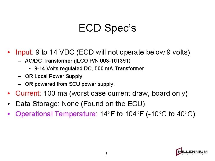 ECD Spec’s • Input: 9 to 14 VDC (ECD will not operate below 9